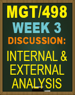 MGT/498 Week 3 Discussion - Internal and External Analysis